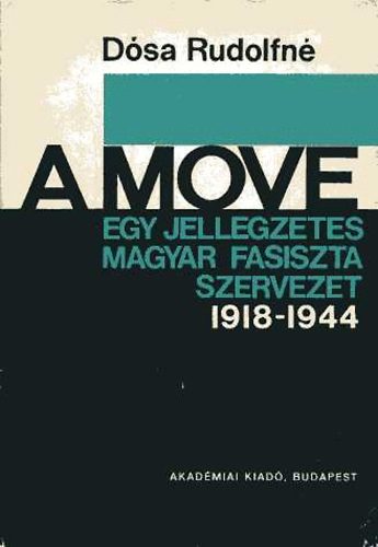 Dsa Rudolfn - A MOVE- Egy jellegzetes magyar fasiszta szervezet 1918-1944