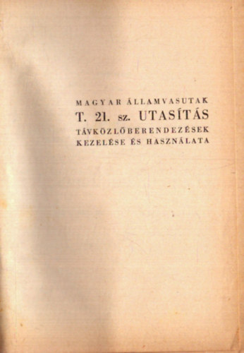 Magyar �llamvasutak T. 21. sz. utas�t�s - T�vk�zl�berendez�sek kezel�se �s haszn�lata