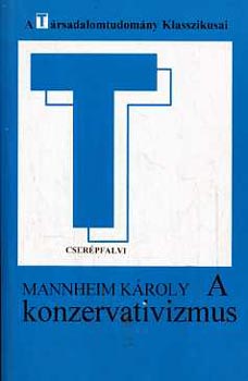 Mannheim Kroly - A konzervativizmus (A Trsadalomtudomny Klasszikusai)