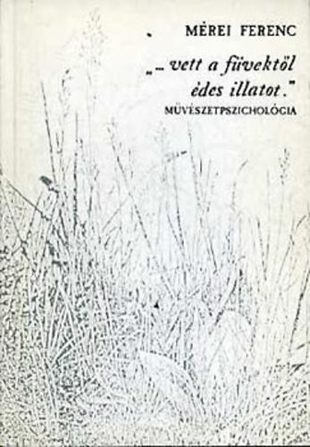 "...vett a f�vekt�l �des illatot." (M�v�szetpszichol�gia)  Sz�rrealizmus �s m�lyl�lektan - Expresszivit�s �s l�lektan