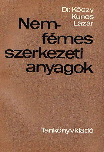 K�czy L�szl� dr.; Kunos Korn�l; L�z�r K�roly - Nemf�mes szerkezeti anyagok