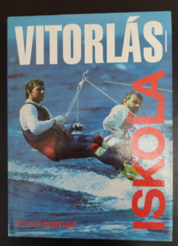Koloszr Olga  Doug Schryver (szerk.), Illich Lajos (ford.), Tusnai Tams (lektor) - Vitorlsiskola (A jolle / Vitorlzselmlet / Az uszonyos vitorls / A tkeslyos haj / vzi kresz / csomk s ktlkezels)