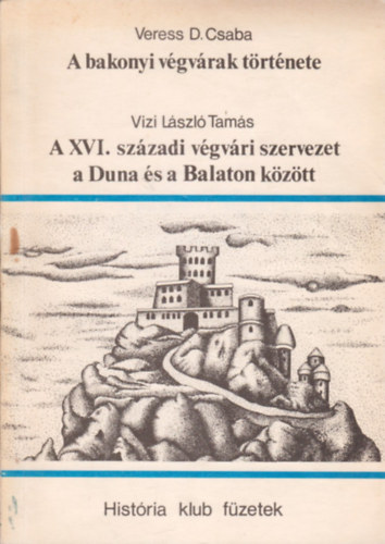 A bakonyi vgvrak trtnete / A XVI. szzadi vgvri szervezet a Duna s a Balaton kztt