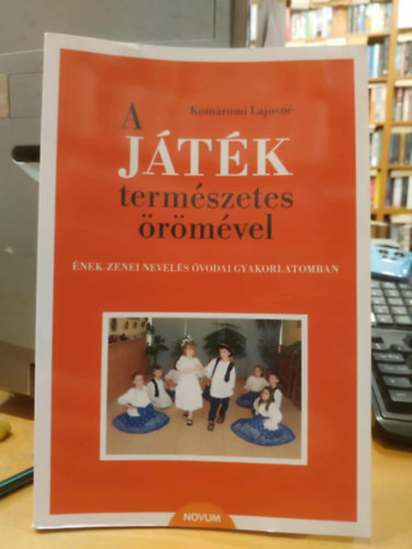 Komromi Lajosn - A jtk termszetes rmvel. nek-zenei nevels vodai gyakorlatomban