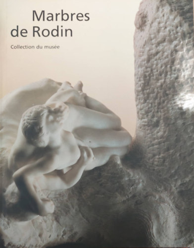 Marbres de Rodin - Collection du muse (Rodin szobrai - francia nyelv)