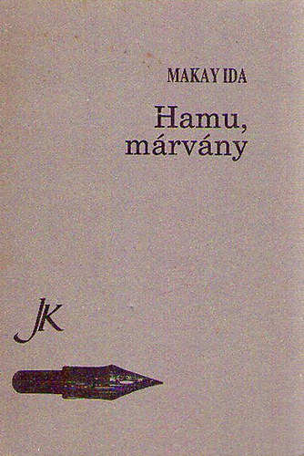 Makay Ida - Hamu, márvány - Válogatott versek (1958-1990)