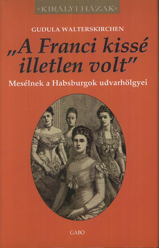 "A Franci kiss illetlen volt"