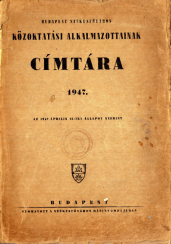 Budapest sz�kesf�v�ros k�zoktat�si alkalmazottainak c�mt�ra 1947.