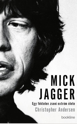 Christopher Andersen - Mick Jagger - Egy fktelen zseni extrm lete