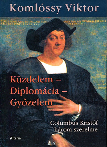 Komlssy Viktor - Kzdelem - Diplomcia - Gyzelem (Columbus Kristf hrom szerelme)