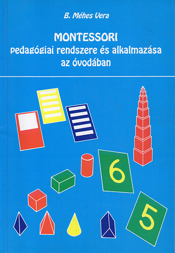 B. Méhes Vera - Montessori pedagógiai rendszere és alkalmazása az óvodában