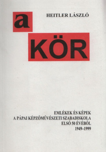A kr - Emlkek s kpek a Ppai Kpzmvszeti Szabadiskola els 50 vbl 1949-1999