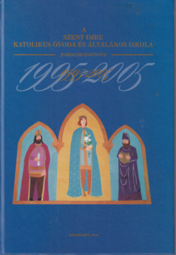 Bugn Olga szerk. - A Szent Imre Katolikus voda s ltalnos Iskola jubileumi vknyve 1995-2005