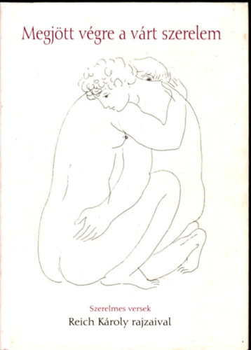 Megj�tt v�gre a v�rt szerelem - �kori k�lt�k szerelmes versei Reich K�roly rajzaival