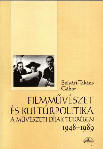 Filmmvszet s kultrpolitika a mvszeti djak tkrben 1948-1989