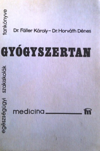 Dr Faller K�roly-Dr. Horv�th D�nes - Gy�gyszertan (E�.szakiskolai tank�nyv)