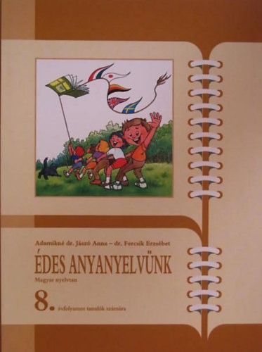 �des Anyanyelv�nk - Magyar nyelvtan �s kommunik�ci� az �ltal�nos iskol�k 8. oszt�lyosai sz�m�ra