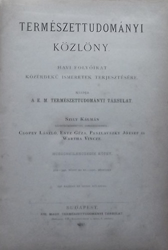 Szily Klmn; Csopey Lszl  (szerk.); Entz Gza (szerk.); Paszlavszky Jzsef (szerk.); Wartha Vince (szerk.) - Termszettudomnyi Kzlny 1897. 29. vfolyam (329-340. fzet s XL-LXIV. ptfzet)