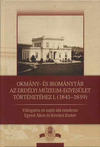 Okmny- s iromnytr az Erdlyi Mzeum-Egyeslet trtnethez I. 1841-1859