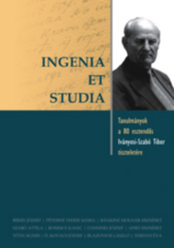 Ingenia et Studia - Tanulmnyok a 80 esztends Ivnyosi-Szab Tibor tiszteletre