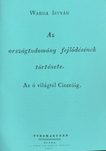 Warga István - Az országtudomány fejlődésének története. Az ó világtól Ciceróig. (hasonmás kiadás)