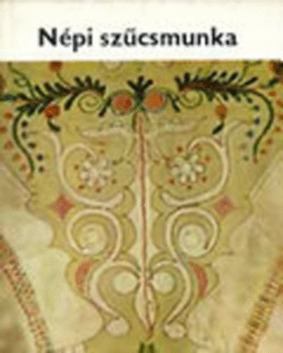 Npi szcsmunka (Magyar npmvszet 9.)       - A ruhadarabok s szabsuk -  Dszts - Erdlyi szcsmunka - Alfldi szcsmunka - Felfldi szcsmunka - Dunntli szcsmunka