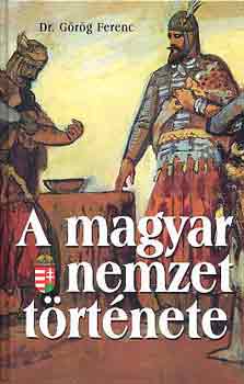 Dr. Grg Ferenc - A magyar nemzet trtnete