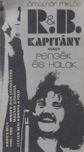 R.& B. kapitny avagy pengk s halak (Radics Bla (1946-1982) minden idk legnagyobb magyar gitrosa)
