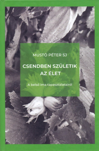 Csendben szletik az let - A bels ima tapasztalatairl
