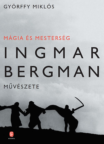 Gyrffy Mikls - Mgia s mestersg: Ingmar Bergman mvszete