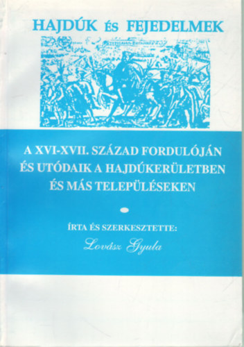 Hajdk s fejedelmek. A XVI-XVII. szzad forduljn s utdaik a hajdkerletben s ms teleplseken