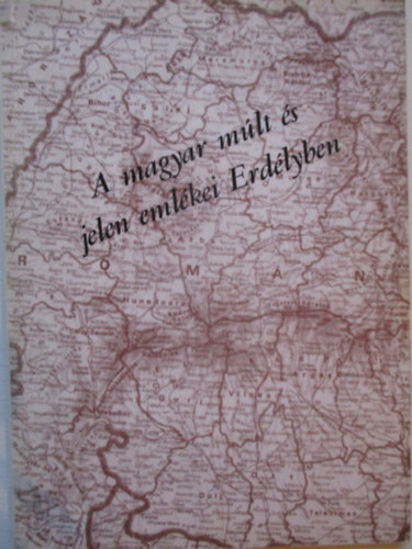 A magyar mlt s jelen emlkei Erdlyben