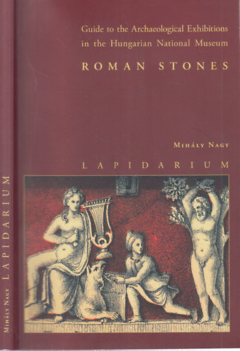 Lapidarium (Guide to the Archaeological Exhibitions in the Hunarian National Museum)