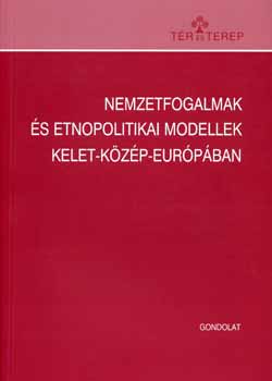 Nemzetfogalmak s etnopolitikai modellek Kelet-Kzp-Eurpban