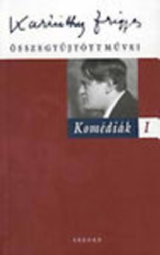 Kom�di�k I. (Karinthy Frigyes �sszegy�jt�tt m�vei 11.)