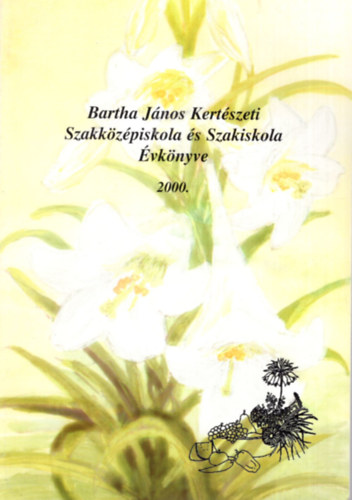 Bartha Jnos Kertszeti Szakkzpiskola s Szakiskola vknyve 1940-2000