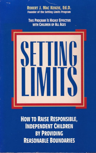 Setting Limits - How to Raise Responsible, Independent Children by Providing Reasonable Boundaries
