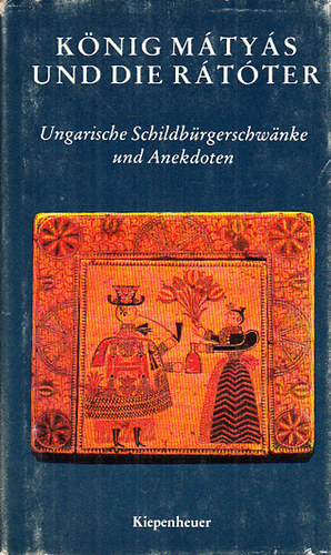 Knig Mtys und die Rtter - Ungarische Schildbrgerschwanke und Anekdoten