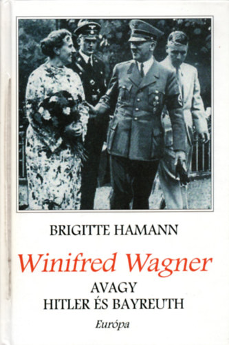 Brigitte Hamann - Winifred Wagner avagy Hitler és Bayreuth
