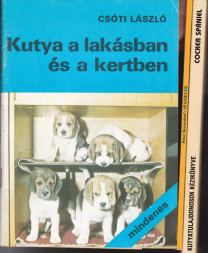 3 db "kutya-knyv": Csti Lszl:Kutya a laksban s a kertben + F.Kane-P.Wise:Az amerikai s az angol cocker spniel + P. Beyersdolf:SpnielekSpnielek