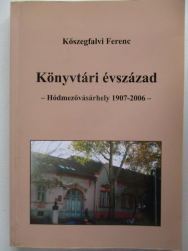 Knyvtri vszzad - Hdmezovsrhely, 1907-2006