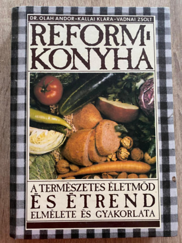 Reformkonyha (A termszetes letmd s trend elmlete s gyakorlata) (Sajt kppel)