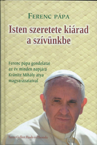Isten szeretete kirad a szvnkbe - Ferenc ppa gondolatai az v minden napjra Krnitz Mihly atya magyarzataival