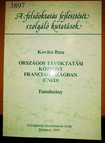 Kovcs Ilma  (szerk.) - Orszgos Tvoktatsi Kzpont Franciaorszgban (CNED) - Tanulmny - A felsoktats fejlesztst szolgl kutatsok