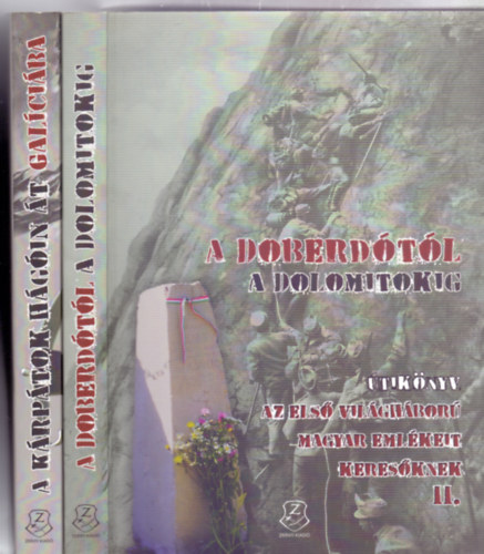 A Krptok hgin t Galciba - tiknyv az els vilghbor magyar emlkeit keresknek 1-2. ktet (2. kiads - Emlkezs s emlkeztets)