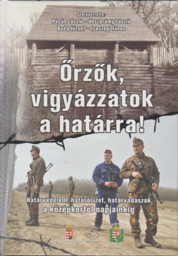 �rz�k, vigy�zzatok a hat�rra! (Hat�rv�delem, hat�r�rizet, hat�rvad�szok a k�z�pkort�l napjainkig)