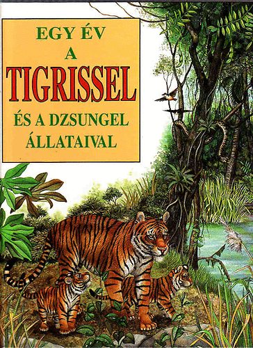 Egy �v a tigrissel (�s a dzsungel �llataival)