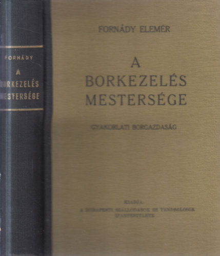 Forn�dy Elem�r - A borkezel�s mesters�ge. Gyakorlati borgazdas�g