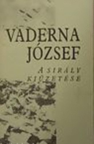 Vaderna Jzsef - A sirly kizetse