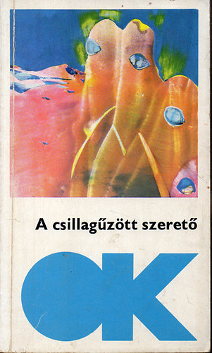 A csillag�z�tt szeret� /tudom�nyos-fantasztikus elbesz�l�sek/
